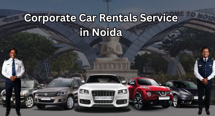 Corporate Car Rentals Service in Noida: A Game-Changer for Businesses by Jain Travels Line